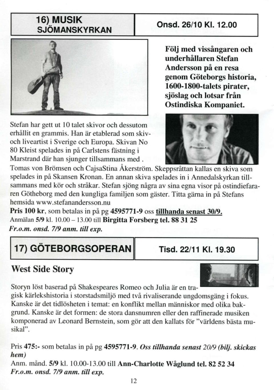 Stefan har gett ut l0 talet skivor och dessutom erhillit en grammis. Han iir etablerad som skivoch liveartist isverige och Europa.
