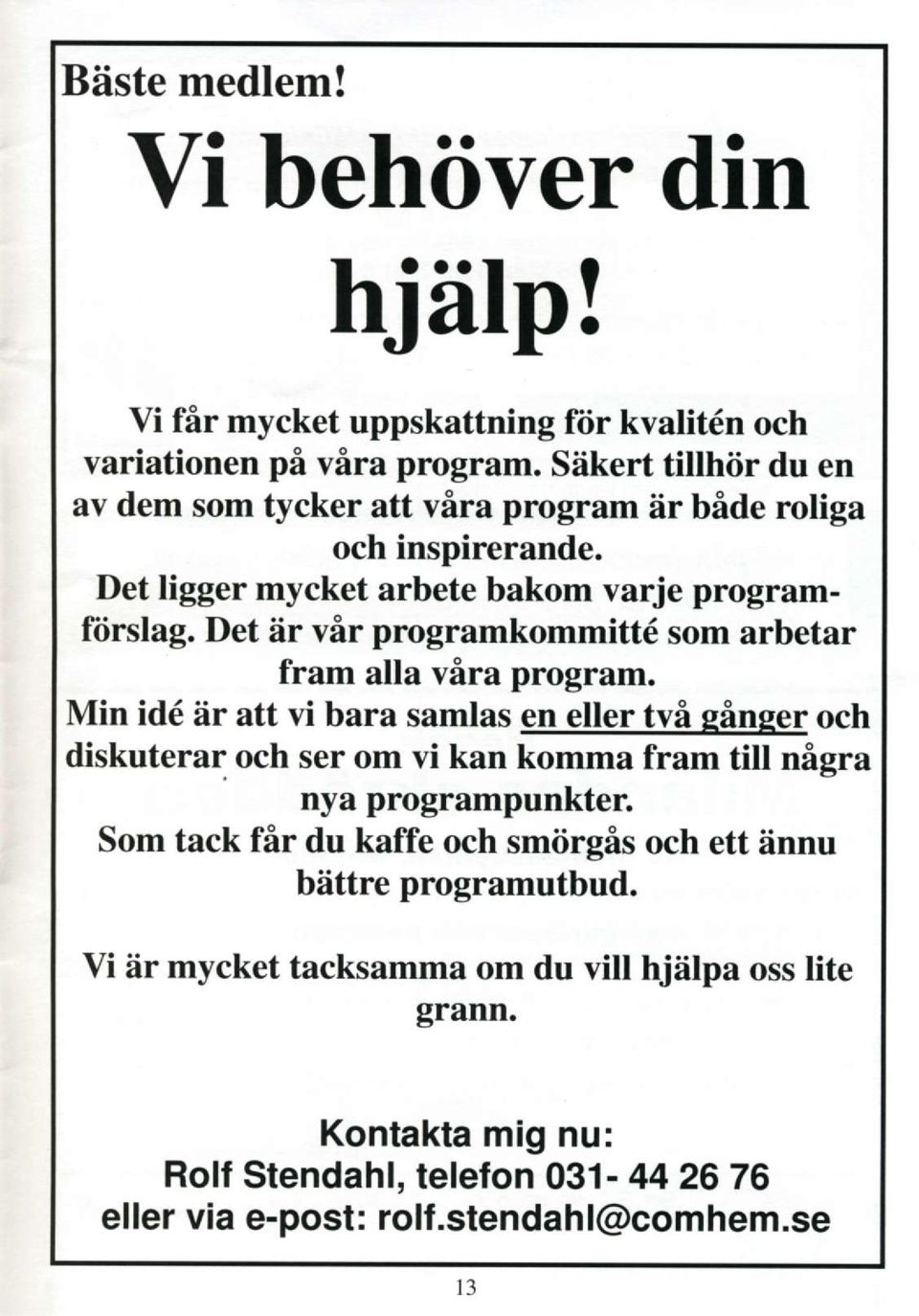 Det iir vir programkommittd som arbetar fram alla vira program.