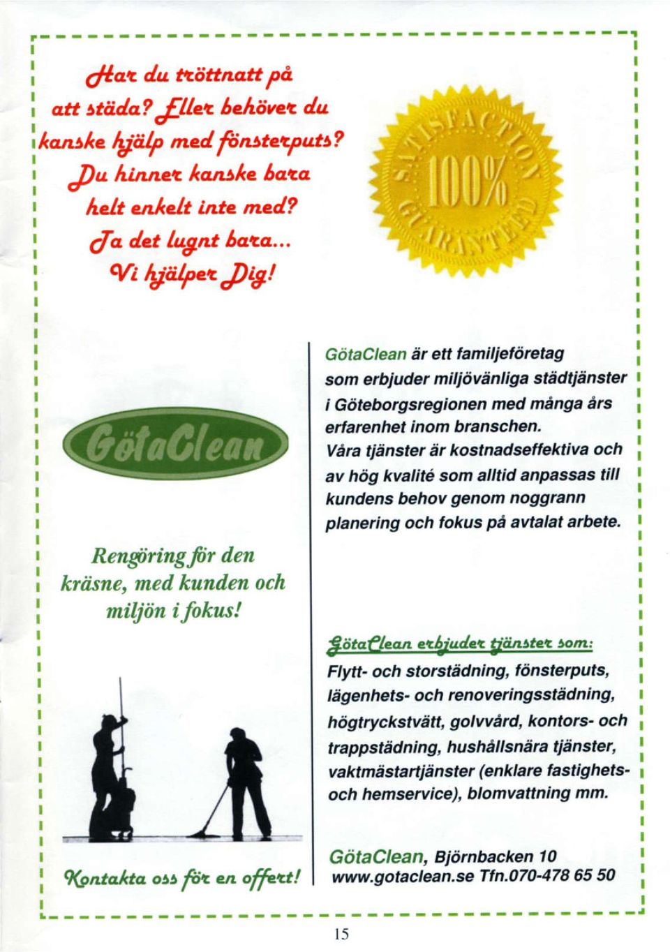 Ven qenster er kostnadseffektiva och av hiig kvalitd som alltid anpassas till kundens behov genom noggrann plane ng och fokus N avtalat afuete. 86te han ez4iude+ tid.