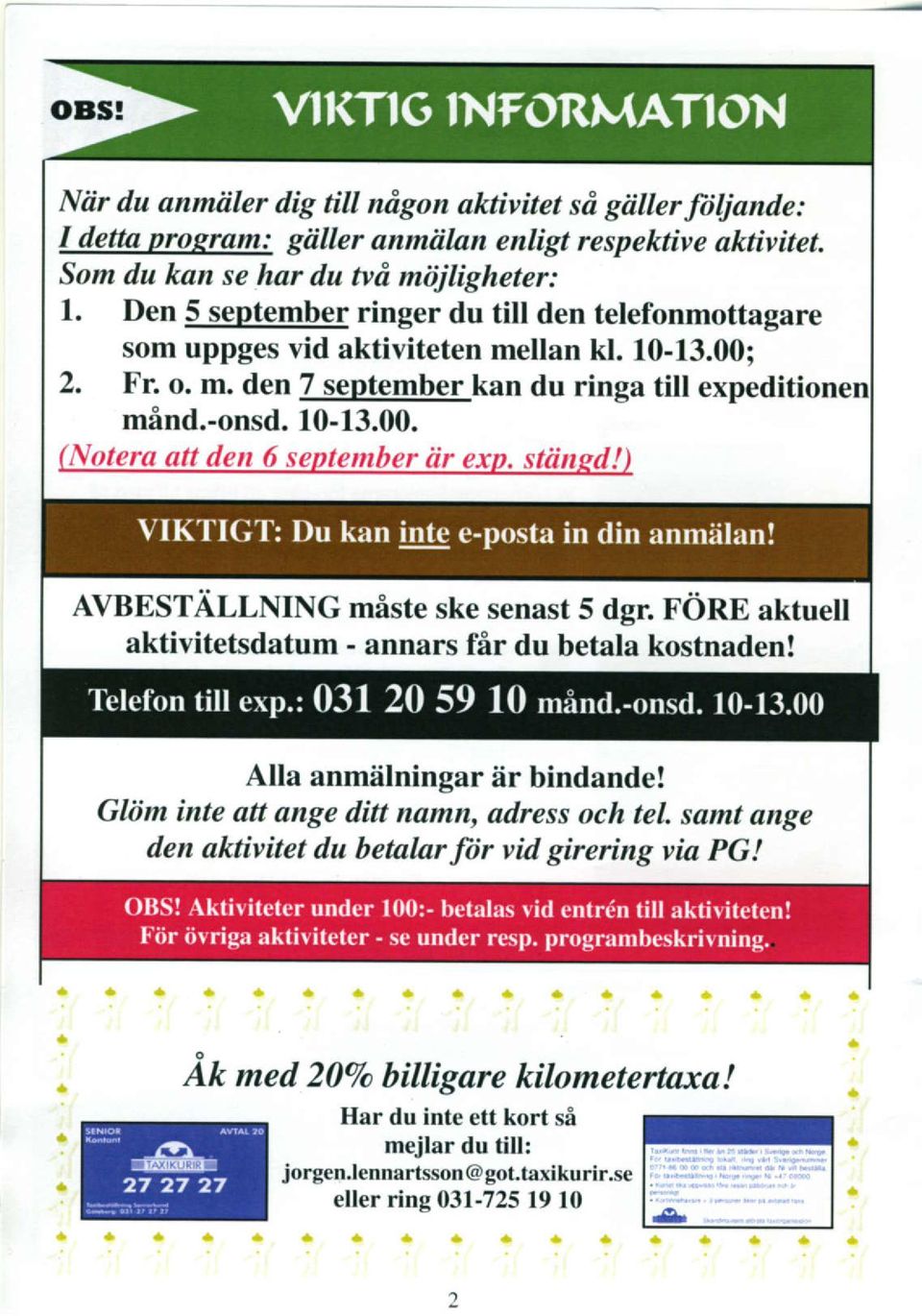 stiingd!) AVBESTALLNING miste ske senast 5 dgr. FORE aktuell aktivitetsdatum - annars fir du betala kostnaden! Alla anmilningar 6r bindande!