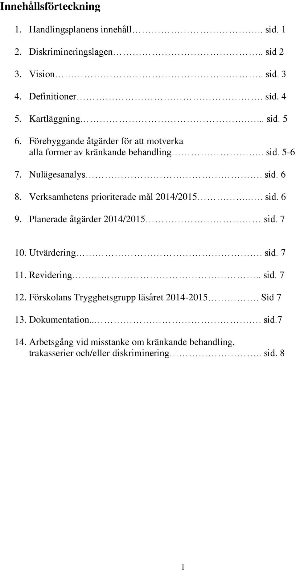 Verksamhetens prioriterade mål 2014/2015... sid. 6 9. Planerade åtgärder 2014/2015 sid. 7 10. Utvärdering. sid. 7 11. Revidering.. sid. 7 12.