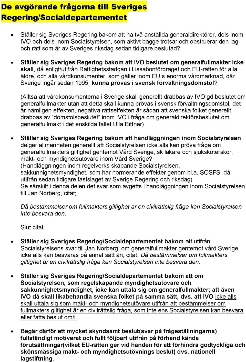 Ställer sig Sveriges Regering bakom att IVO beslutet om generalfullmakter icke skall, då enligt/utifrån Rättighetsstadgan i Lissabonfördraget och EU-rätten för alla äldre, och alla vårdkonsumenter,