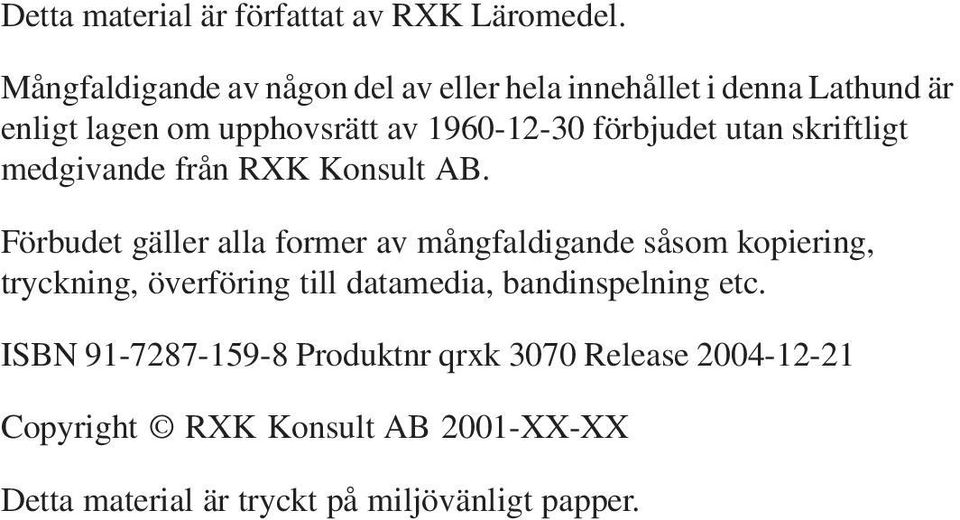 förbjudet utan skriftligt medgivande från RXK Konsult AB.