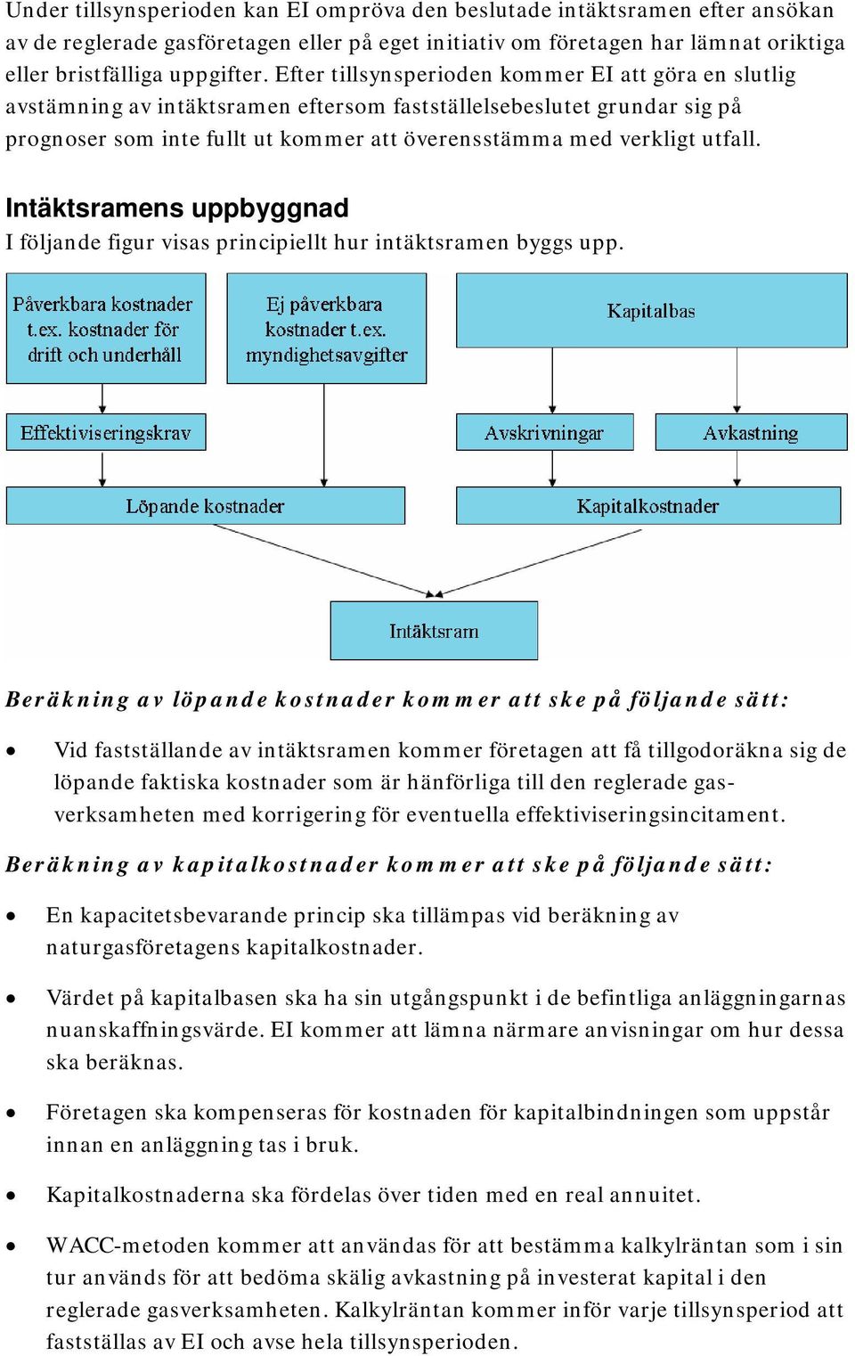 Intäktsramens uppbyggnad I följande figur visas principiellt hur intäktsramen byggs upp.