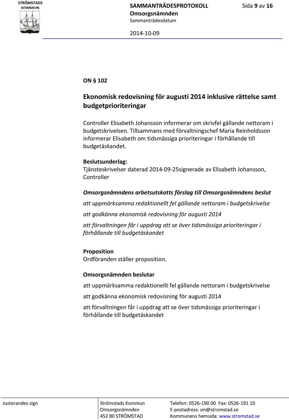 Beslutsunderlag: Tjänsteskrivelser daterad 2014 09 25signerade av Elisabeth Johansson, Controller s arbetsutskotts förslag till s beslut att uppmärksamma redaktionellt fel gällande nettoram i