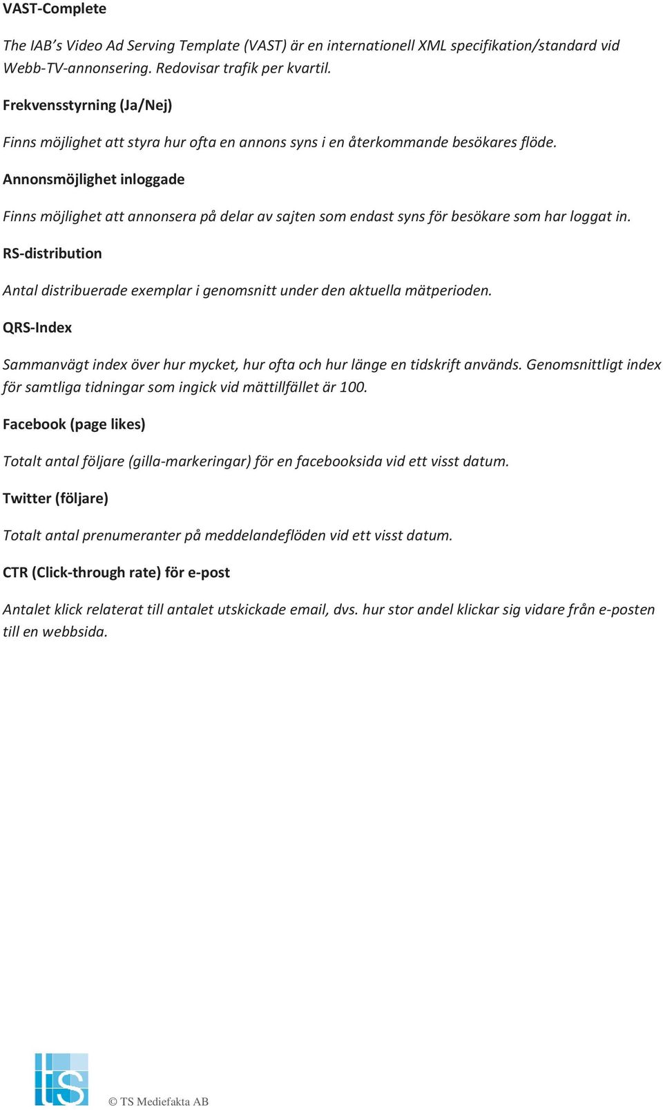 RSdistribution Antaldistribueradeexemplarigenomsnittunderdenaktuellamätperioden. QRSIndex Sammanvägtindexöverhurmycket,huroftaochhurlängeentidskriftanvänds.