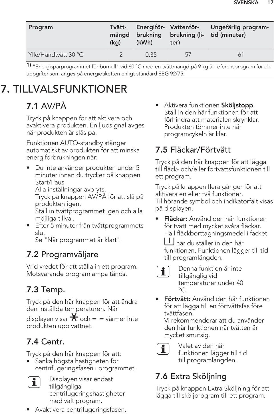 1 AV/PÅ Tryck på knappen för att aktivera och avaktivera produkten. En ljudsignal avges när produkten är slås på.