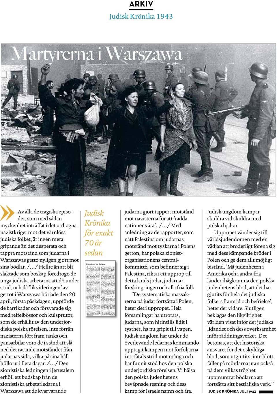 / / Hellre än att bli slaktade som boskap föredrogo de unga judiska arbetarna att dö under strid, och då likvideringen av get tot i Warszawa började den 20 april, första påskdagen, uppförde de barri