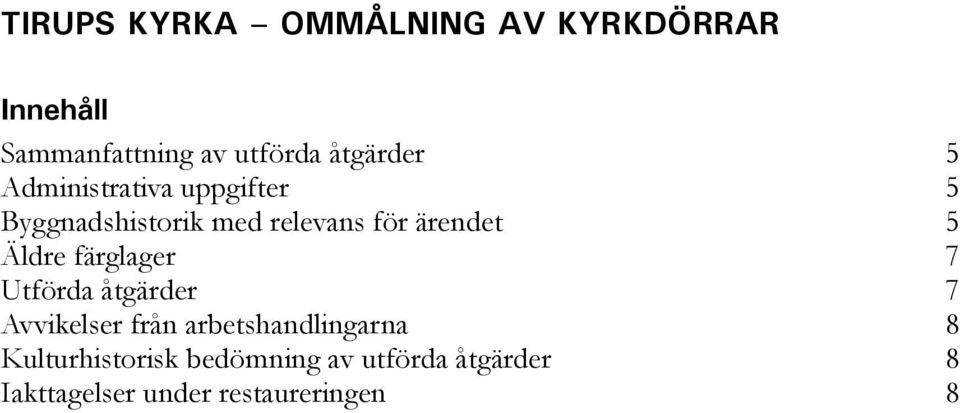 ärendet 5 Äldre färglager 7 Utförda åtgärder 7 Avvikelser från