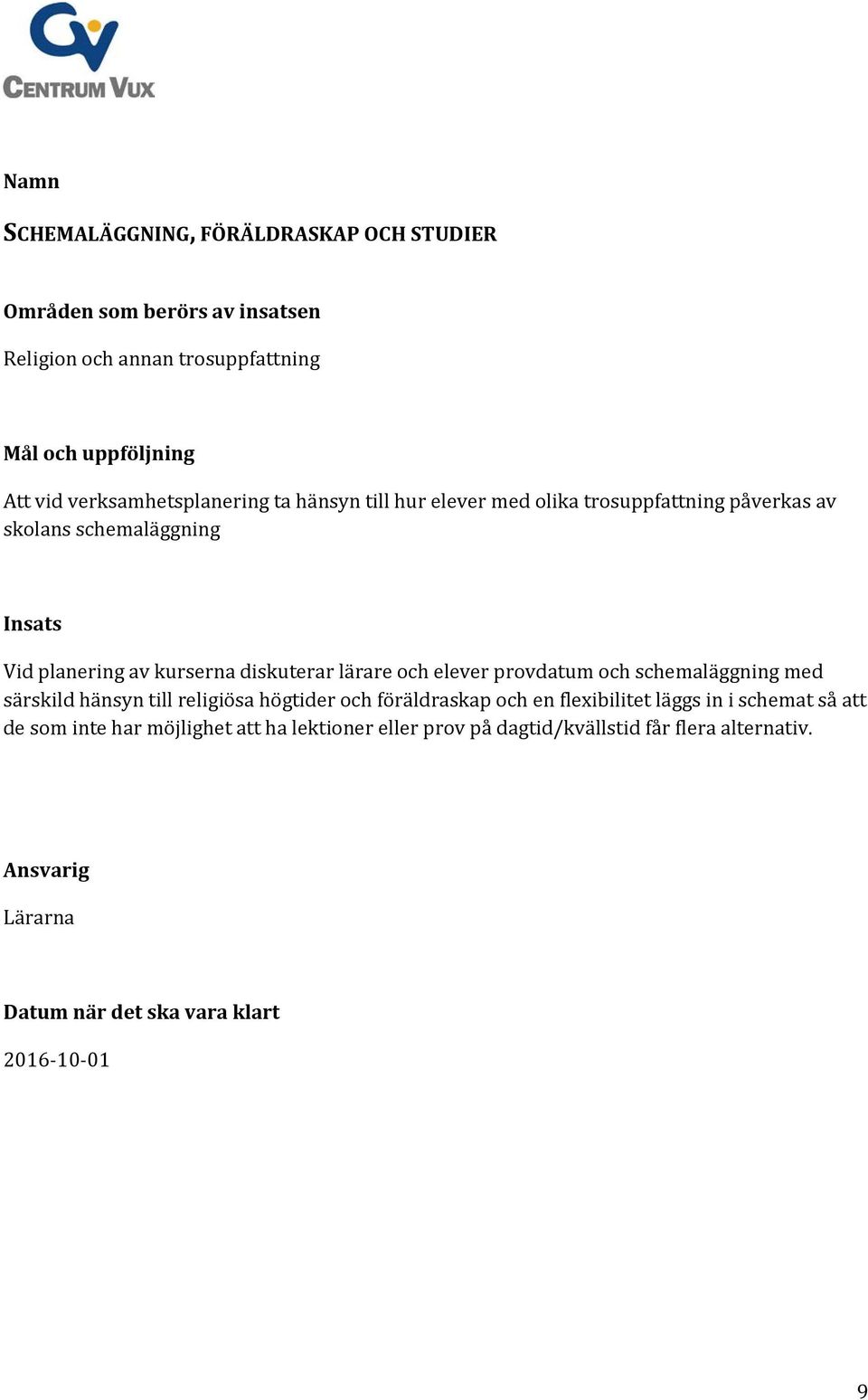 diskuterar lärare och elever provdatum och schemaläggning med särskild hänsyn till religiösa högtider och föräldraskap och en flexibilitet läggs in i