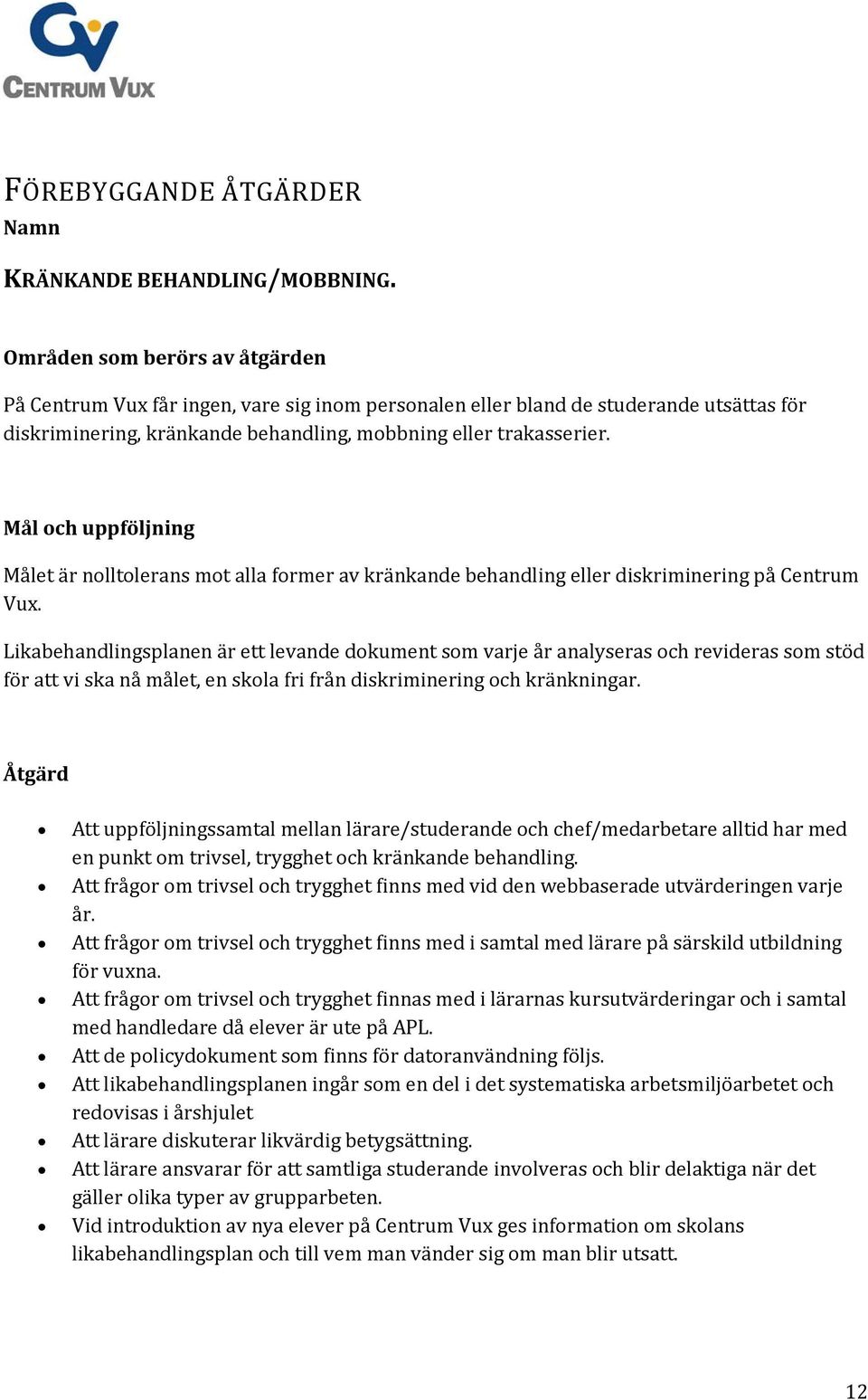 Mål och uppföljning Målet är nolltolerans mot alla former av kränkande behandling eller diskriminering på Centrum Vux.