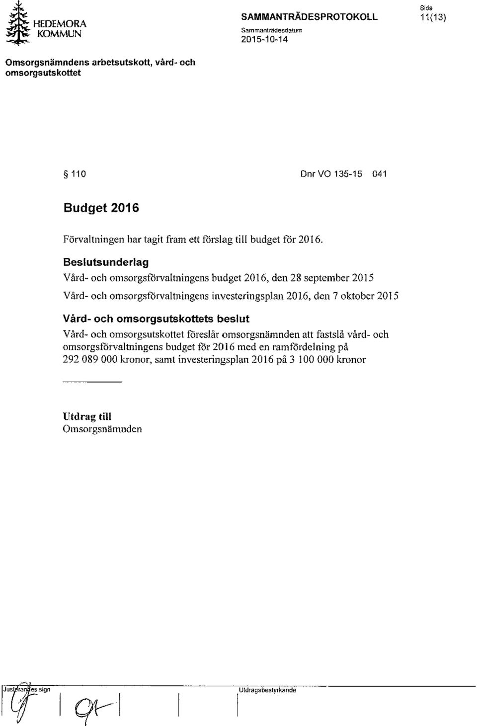 oktober 2015 Vård- och s beslut Vård- och föreslår omsorgsnämnden att fastslå vård- och omsorgsförvaltningens budget för 2016