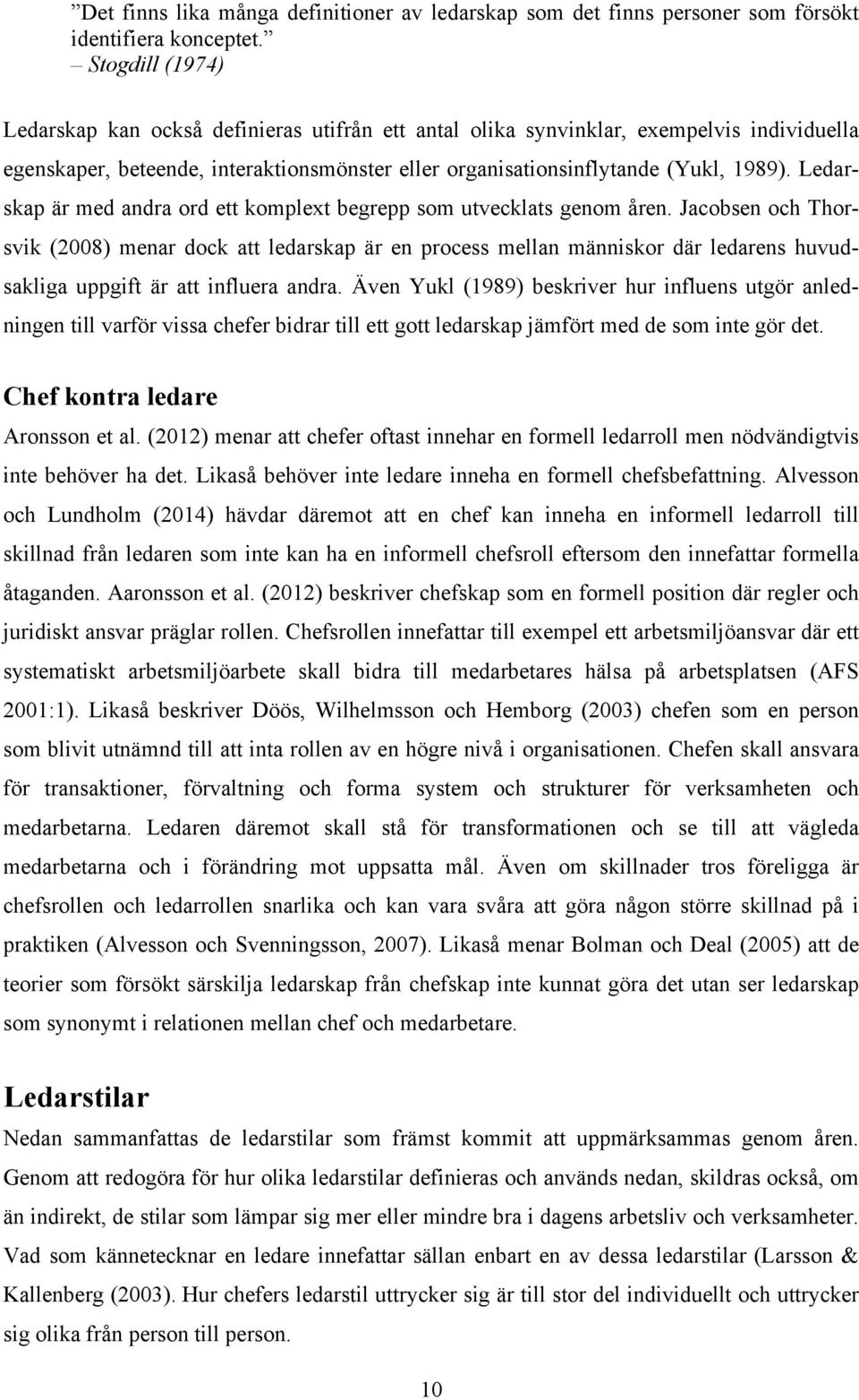 Ledarskap är med andra ord ett komplext begrepp som utvecklats genom åren.