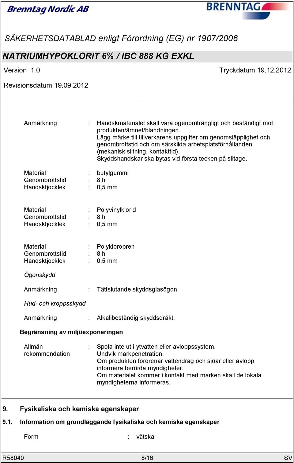 Skyddshandskar ska bytas vid första tecken på slitage.