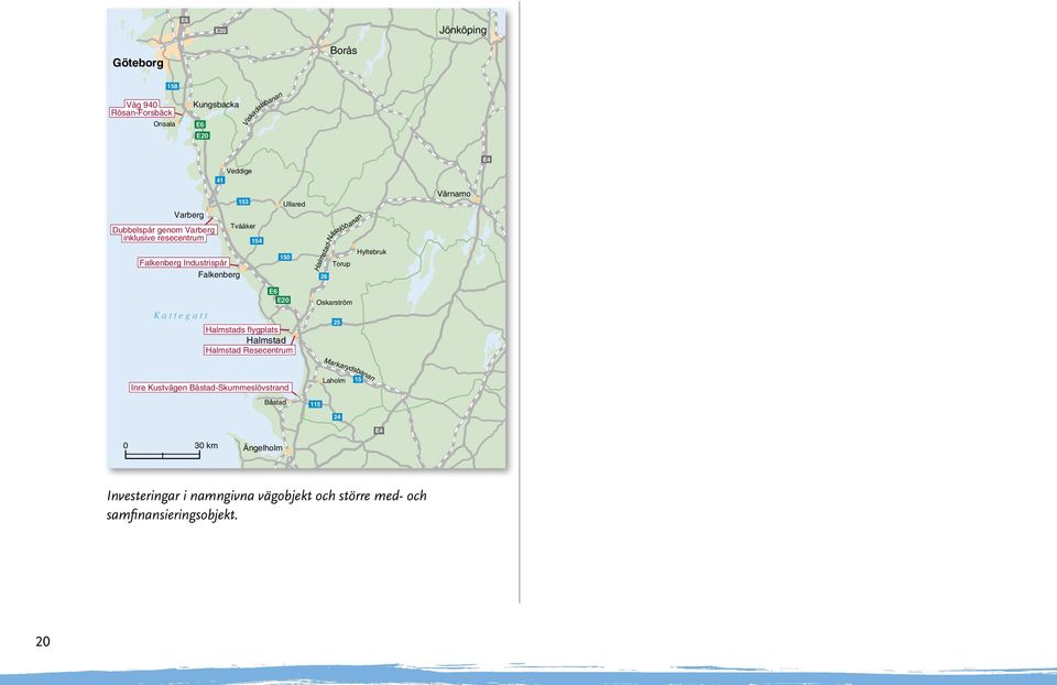 Värnamo E6 E20 K a t t e g a t t Halmstads flygplats Halmstad Halmstad Resecentrum Oskarström 25 Markarydsbanan Inre Kustvägen
