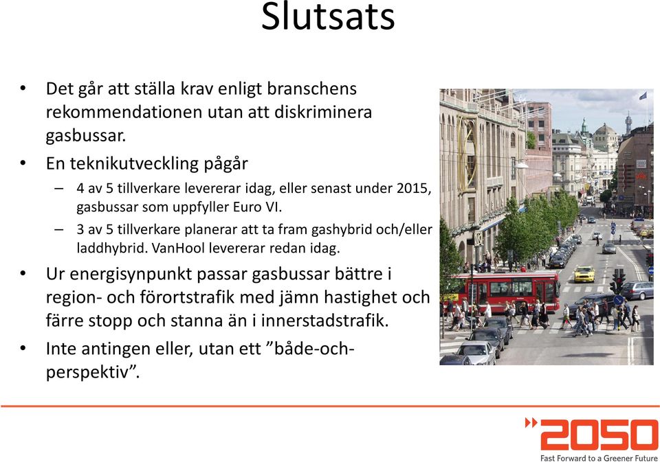 3 av 5 tillverkare planerar att ta fram gashybrid och/eller laddhybrid. VanHool levererar redan idag.