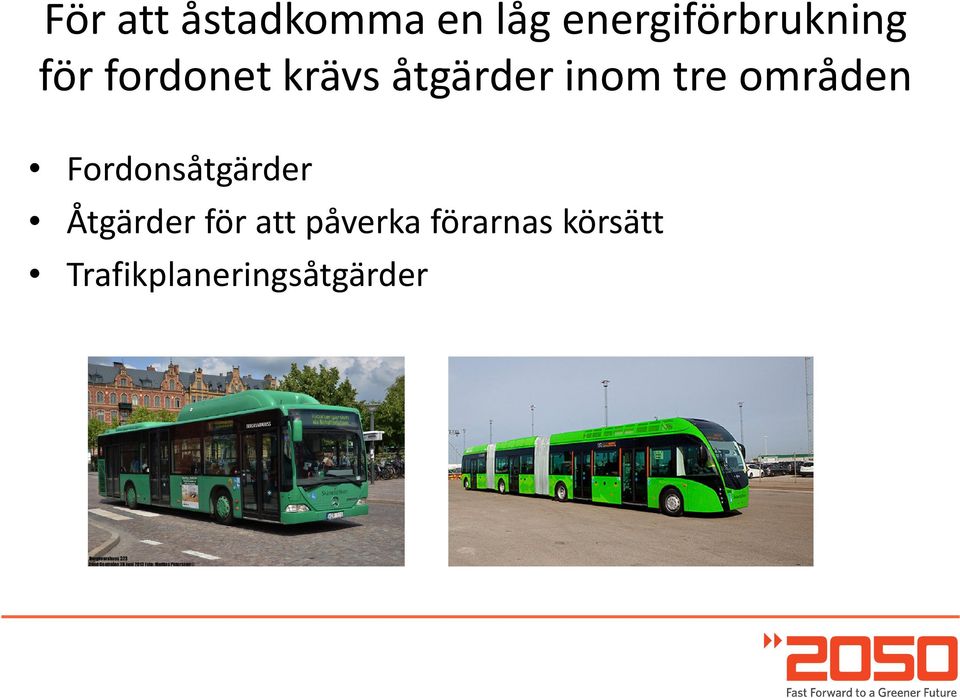 åtgärder inom tre områden Fordonsåtgärder