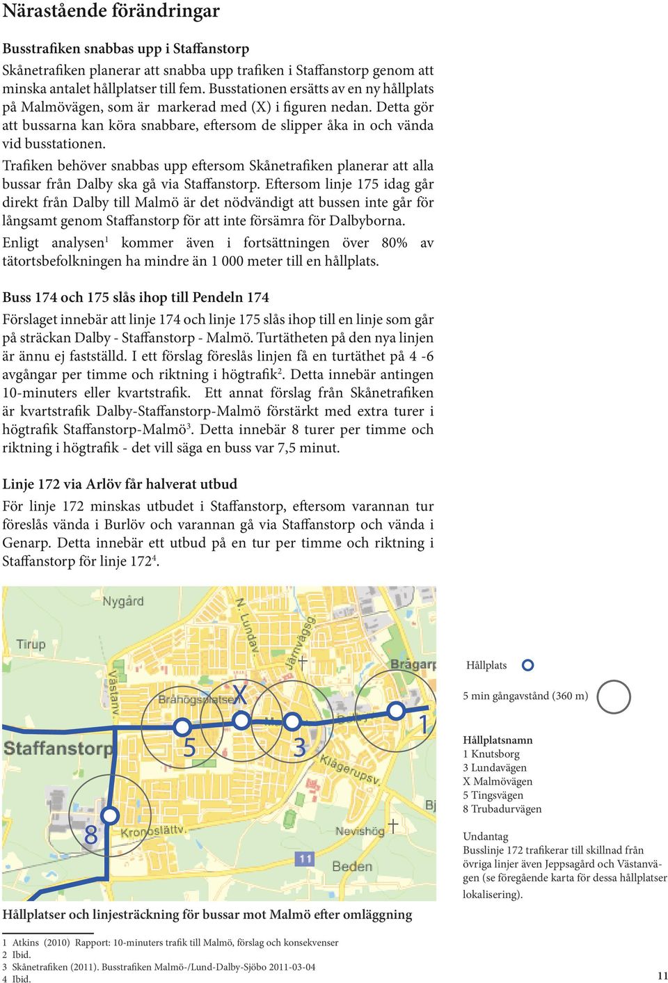 Trafiken behöver snabbas upp eftersom Skånetrafiken planerar att alla bussar från Dalby ska gå via Staffanstorp.