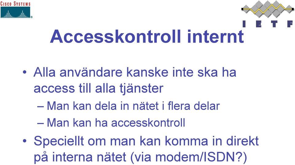 flera delar Man kan ha accesskontroll Speciellt om