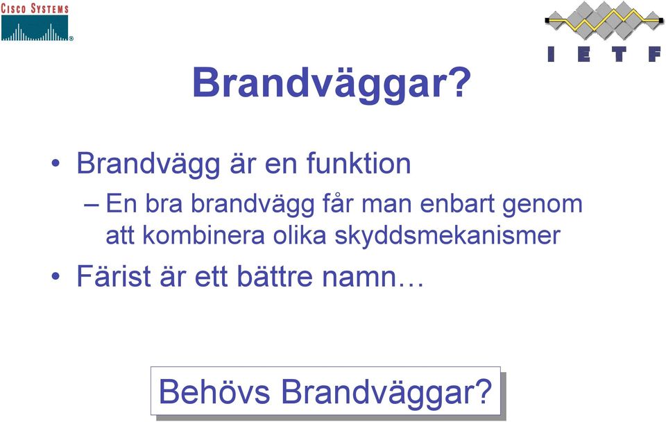 brandvägg får man enbart genom att