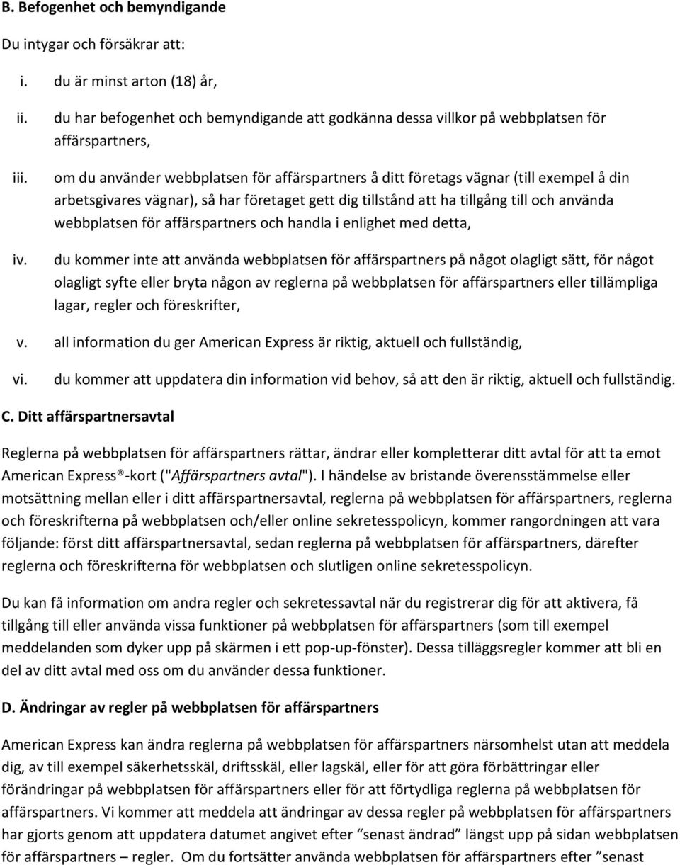 vägnar), så har företaget gett dig tillstånd att ha tillgång till och använda webbplatsen för affärspartners och handla i enlighet med detta, du kommer inte att använda webbplatsen för affärspartners