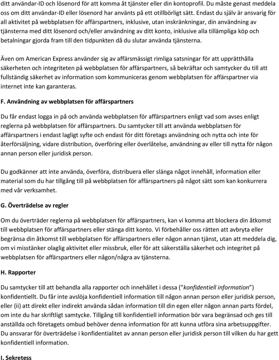 inklusive alla tillämpliga köp och betalningar gjorda fram till den tidpunkten då du slutar använda tjänsterna.