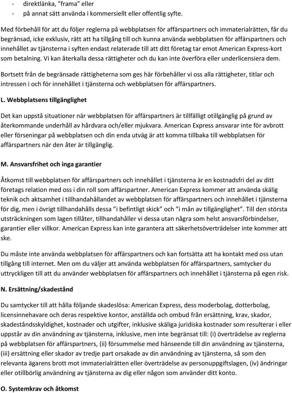 affärspartners och innehållet av tjänsterna i syften endast relaterade till att ditt företag tar emot American Express-kort som betalning.