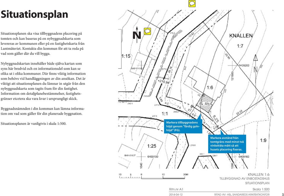 N Nybyggnadskartan innehåller både själva kartan som syns här bredvid och en informationsdel som kan se olika ut i olika kommuner.