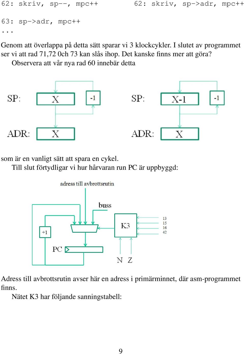 I slutet av programmet ser vi att rad 71,72 0ch 73 kan slås ihop. Det kanske finns mer att göra?