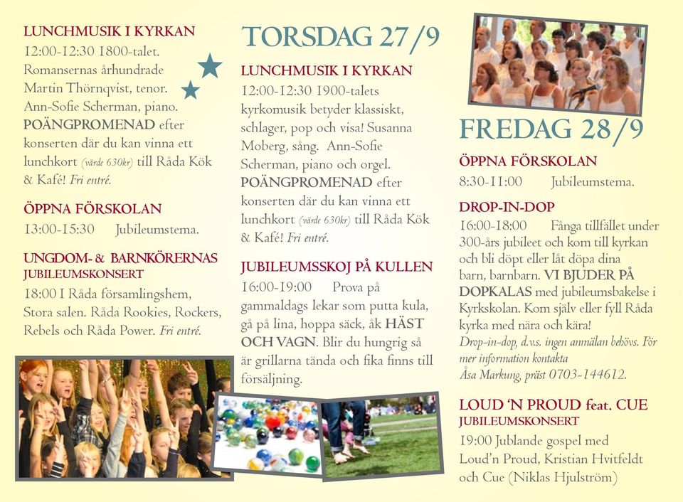 Ungdom- & Barnkörernas jubileumskonsert 18:00 I Råda församlingshem, Stora salen. Råda Rookies, Rockers, Rebels och Råda Power. Fri entré.