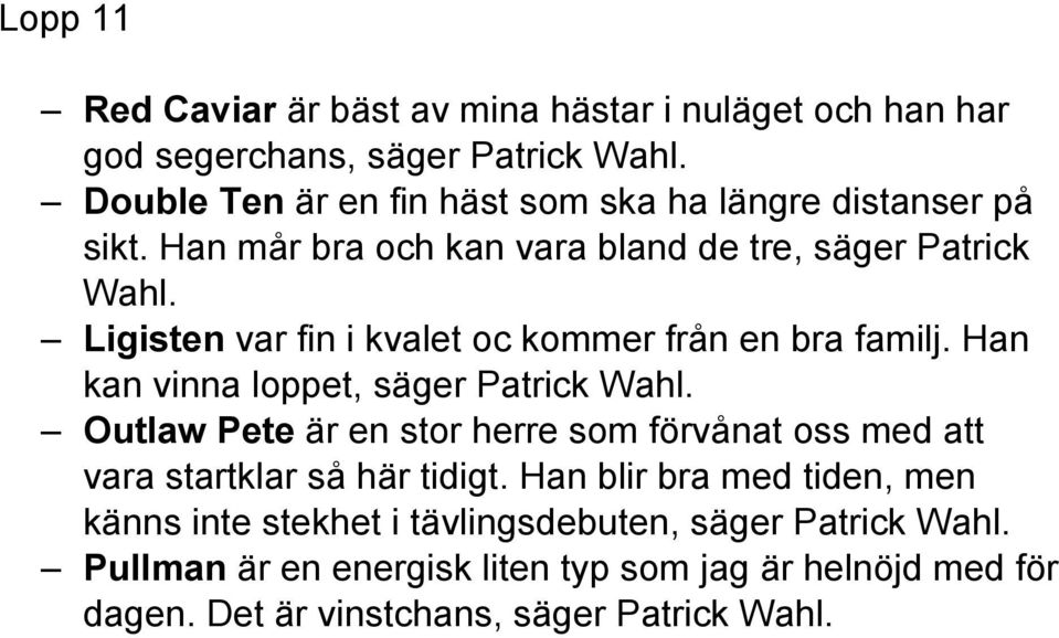 Ligisten var fin i kvalet oc kommer från en bra familj. Han kan vinna loppet, säger Patrick Wahl.