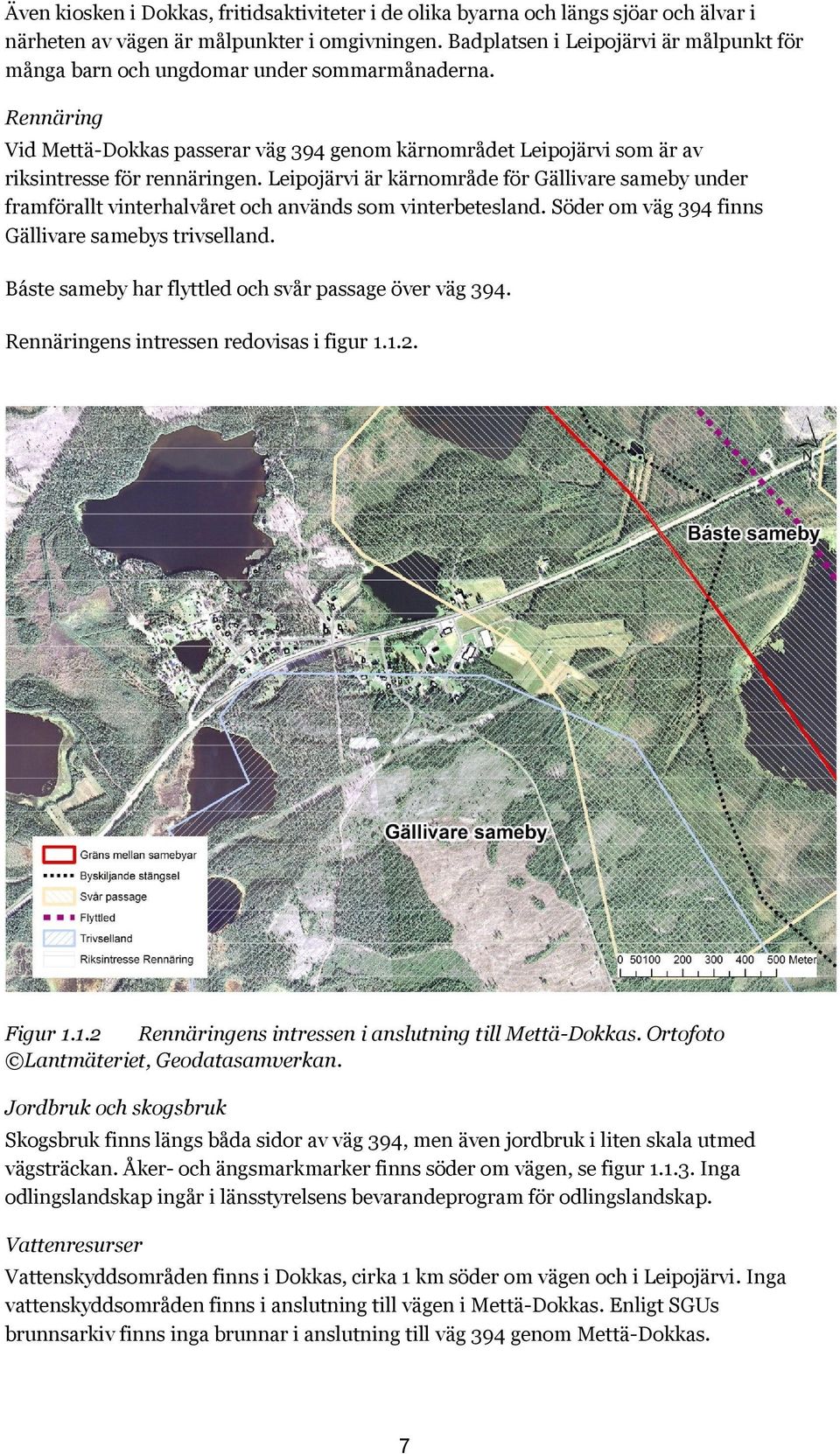 Leipojärvi är kärnområde för Gällivare sameby under framförallt vinterhalvåret och används som vinterbetesland. Söder om väg 394 finns Gällivare samebys trivselland.