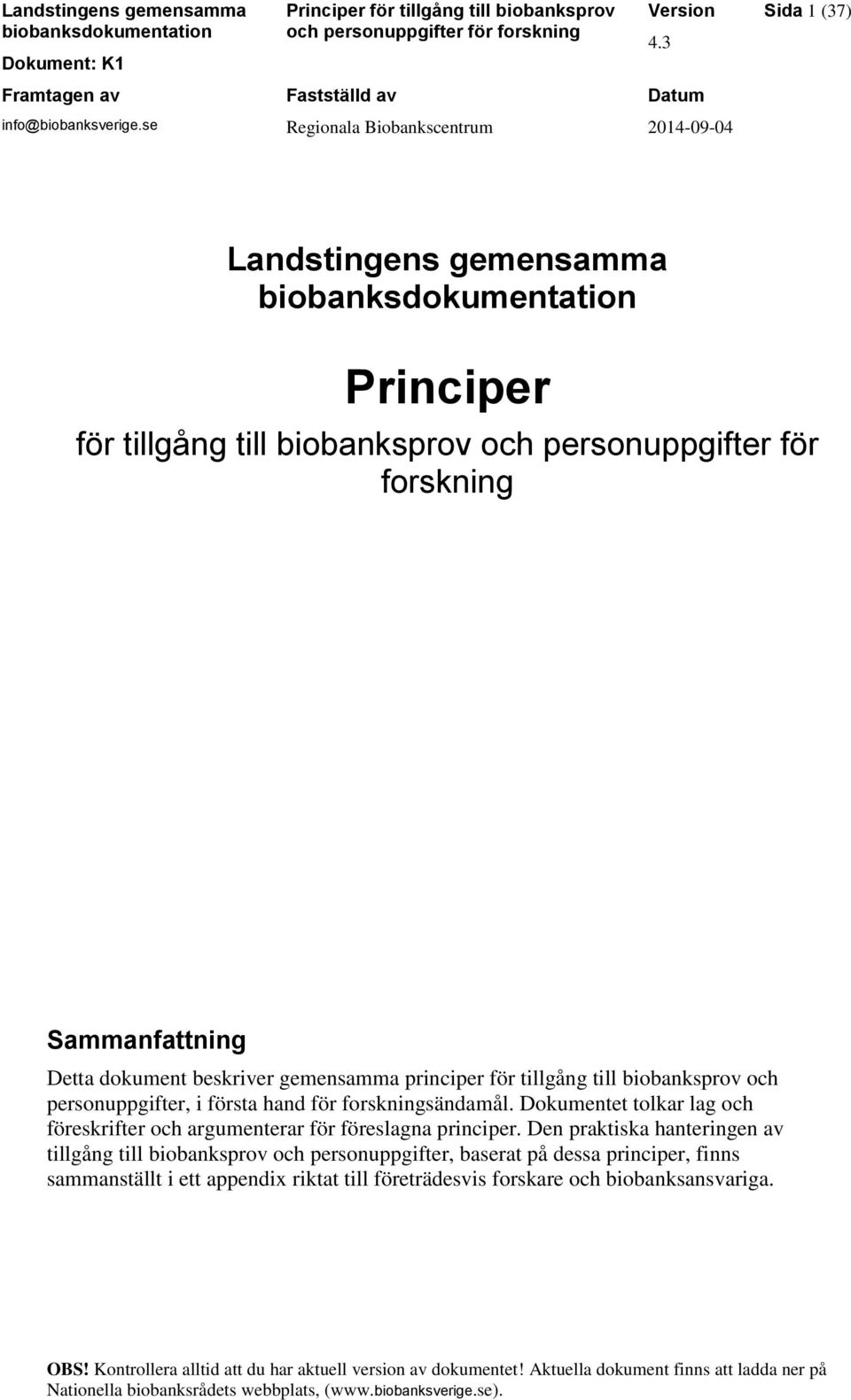 dokument beskriver gemensamma principer för tillgång till biobanksprov och personuppgifter, i första hand för forskningsändamål.