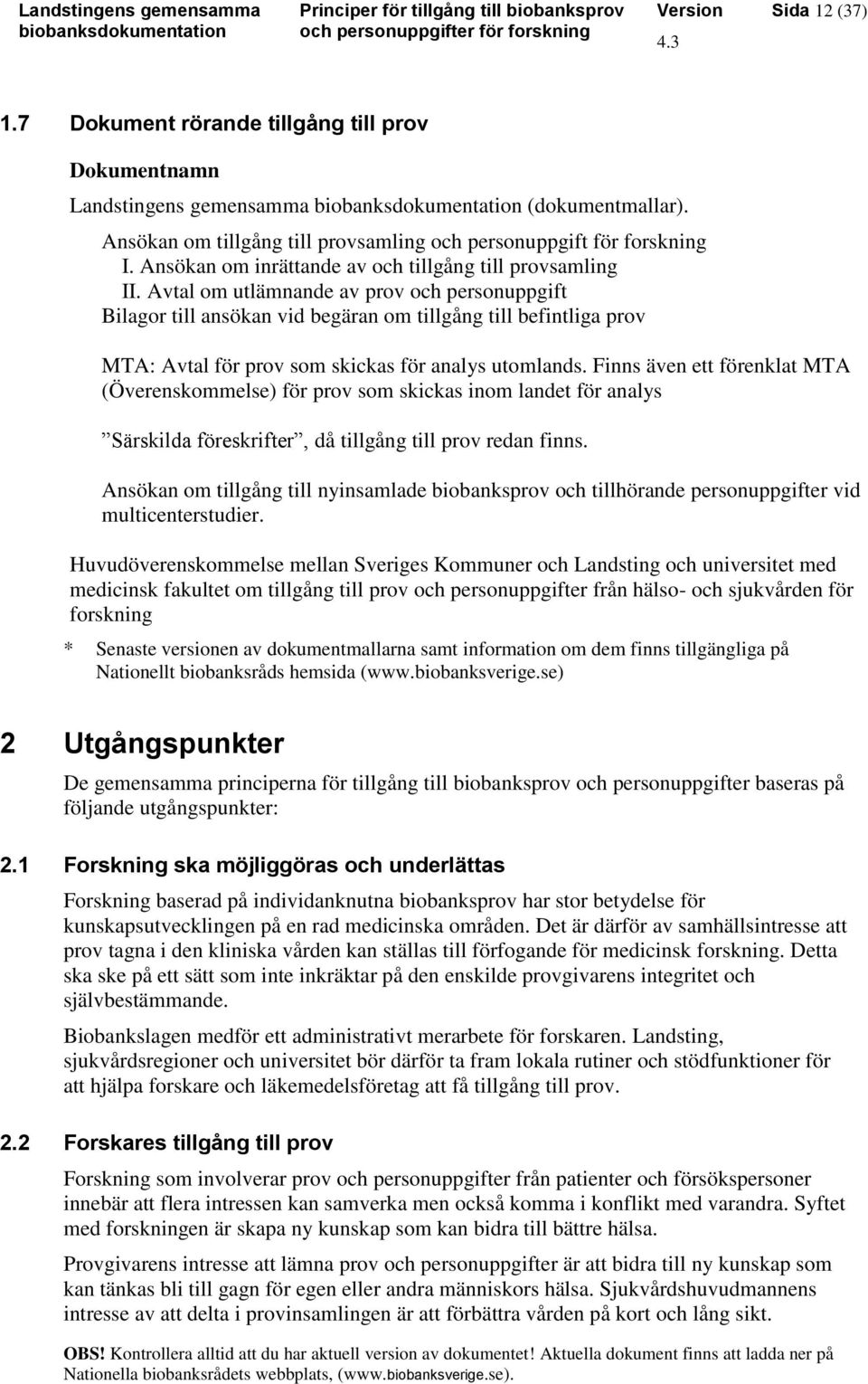 Avtal om utlämnande av prov och personuppgift Bilagor till ansökan vid begäran om tillgång till befintliga prov MTA: Avtal för prov som skickas för analys utomlands.