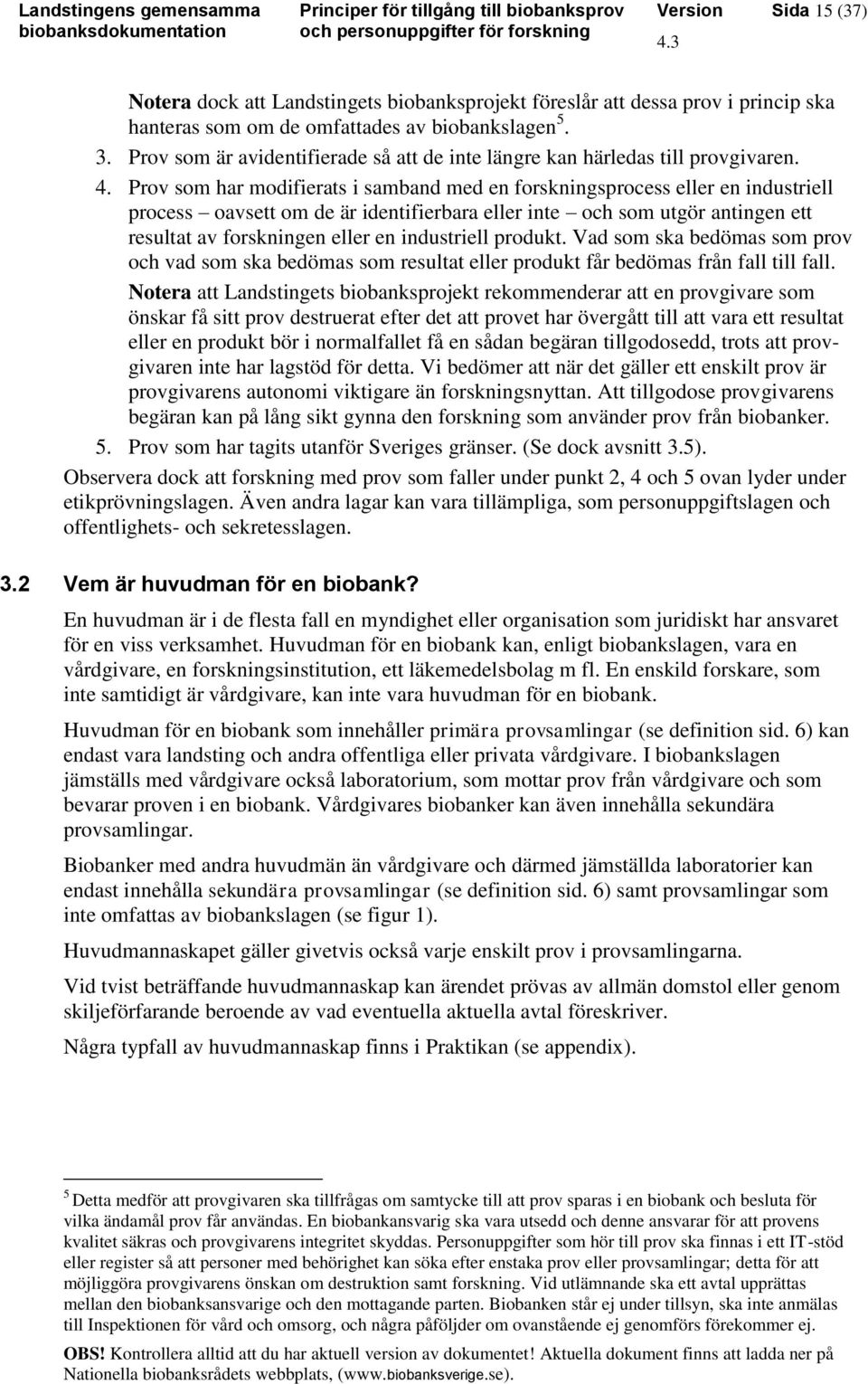 Prov som har modifierats i samband med en forskningsprocess eller en industriell process oavsett om de är identifierbara eller inte och som utgör antingen ett resultat av forskningen eller en