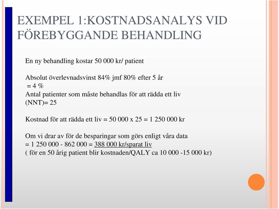 25 Kostnad för att rädda ett liv = 50 000 x 25 = 1 250 000 kr Om vi drar av för de besparingar som görs enligt