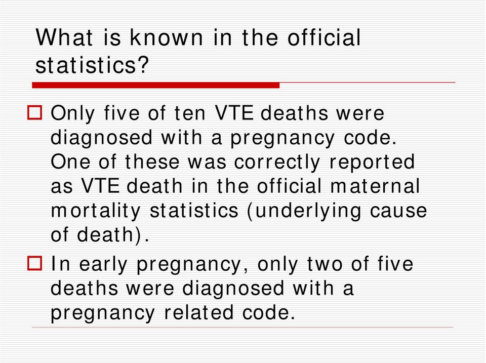 One of these was correctly reported as VTE death in the official maternal