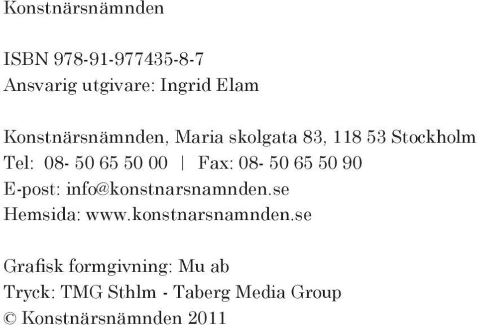 08-50 65 50 90 E-post: info@konstnarsnamnden.