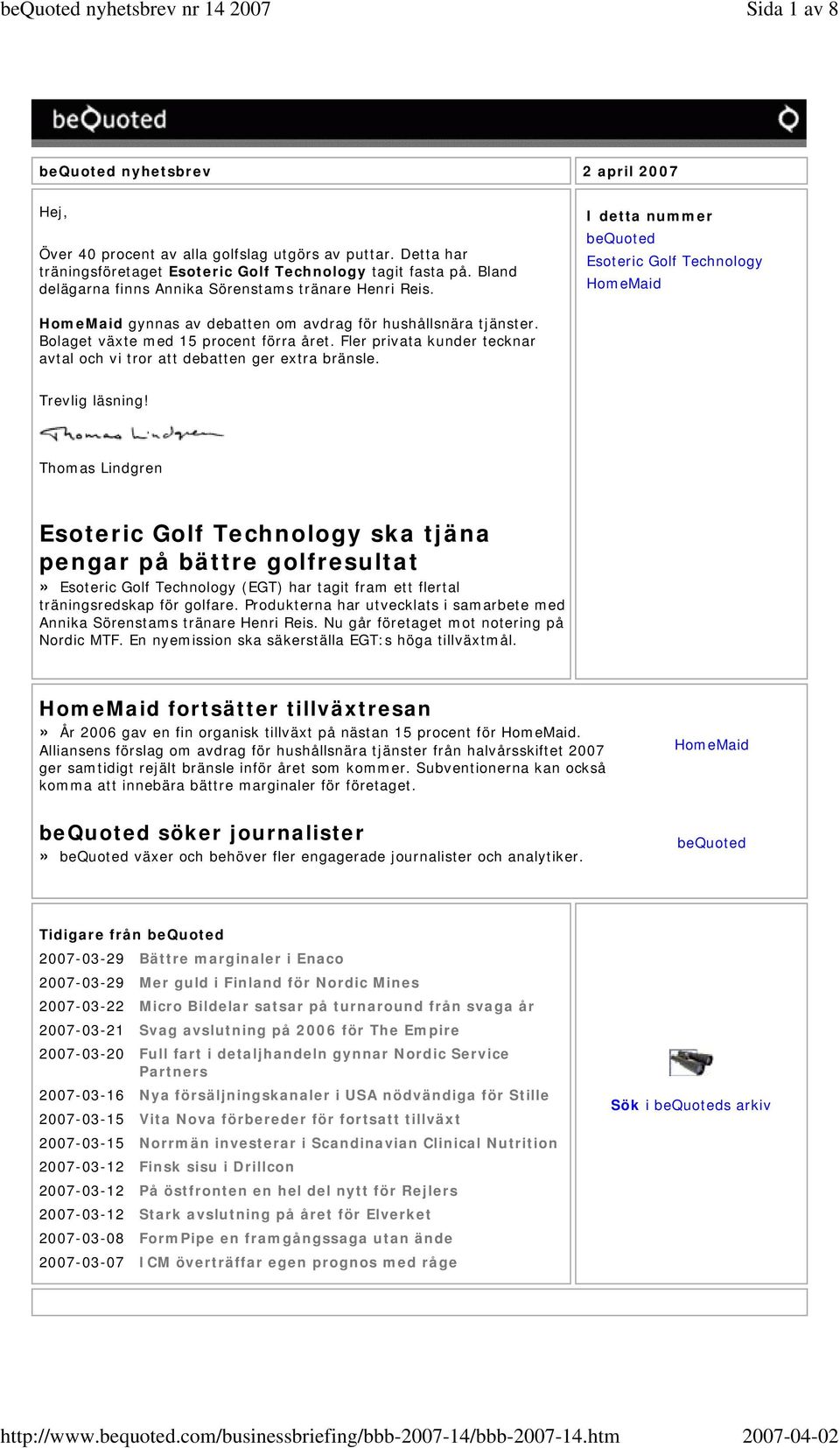 Bolaget växte med 15 procent förra året. Fler privata kunder tecknar avtal och vi tror att debatten ger extra bränsle. Trevlig läsning!