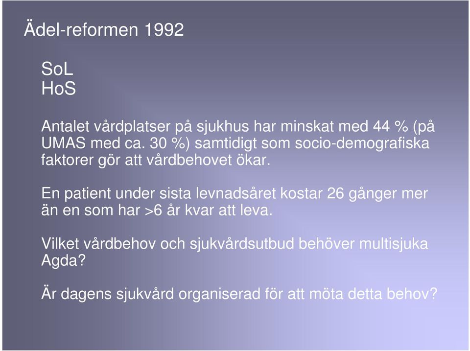 En patient under sista levnadsåret kostar 26 gånger mer än en som har >6 år kvar att leva.