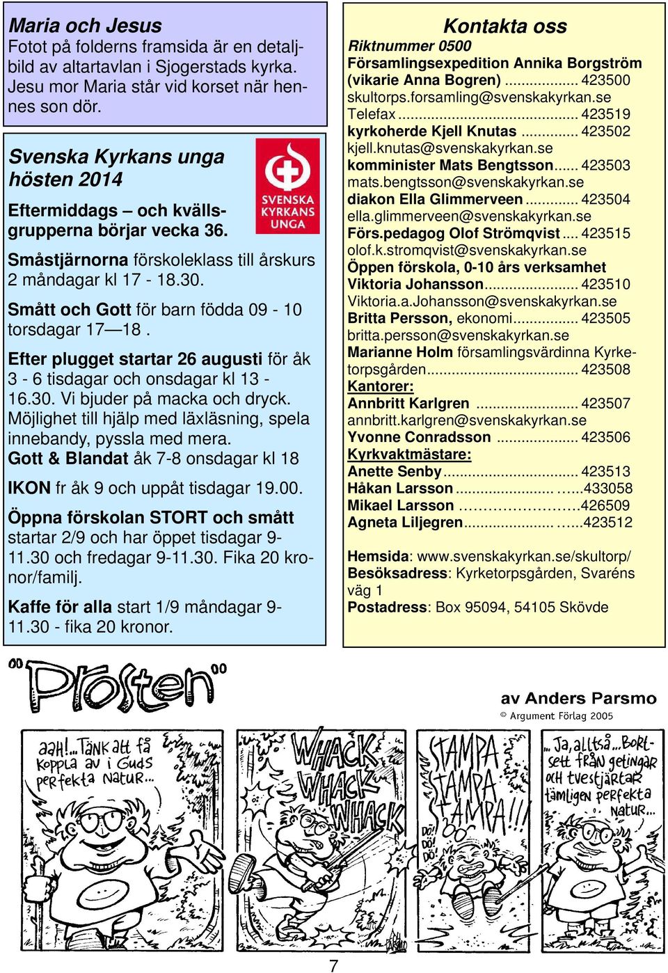Efter plugget startar 26 augusti för åk 3-6 tisdagar och onsdagar kl 13-16.30. Vi bjuder på macka och dryck. Möjlighet till hjälp med läxläsning, spela innebandy, pyssla med mera.