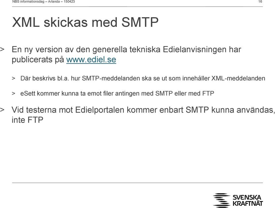 som innehåller XML-meddelanden > esett kommer kunna ta emot filer antingen med SMTP