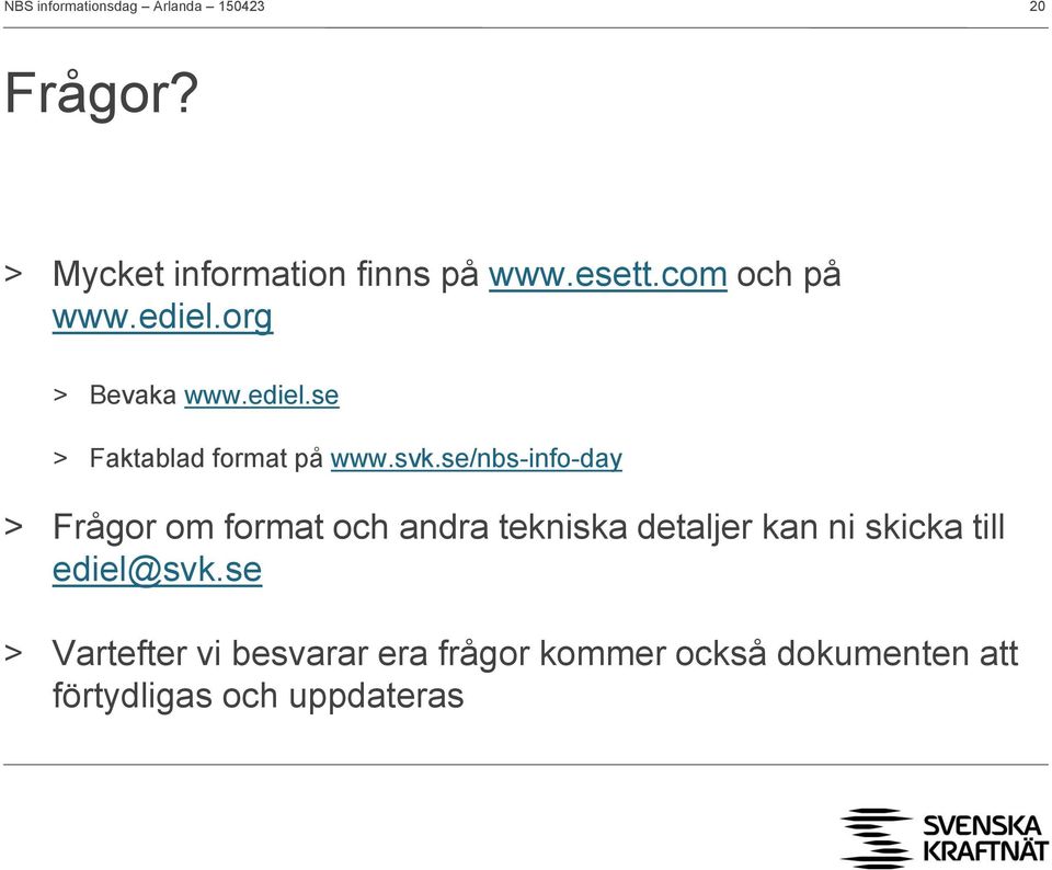 se/nbs-info-day > Frågor om format och andra tekniska detaljer kan ni skicka