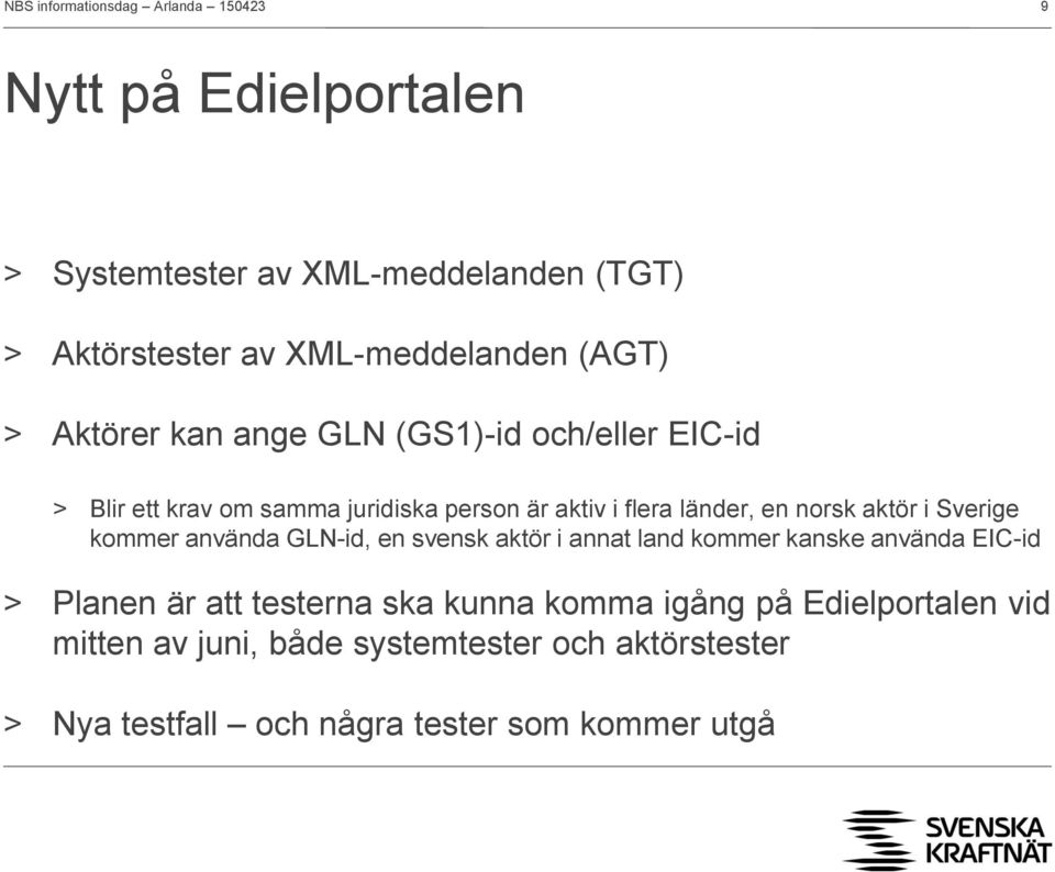 kommer använda GLN-id, en svensk aktör i annat land kommer kanske använda EIC-id > Planen är att testerna ska kunna komma