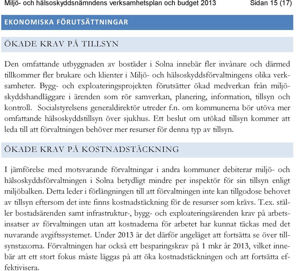 Bygg- och exploateringsprojekten förutsätter ökad medverkan från miljöskyddshandläggare i ärenden som rör samverkan, planering, information, tillsyn och kontroll.