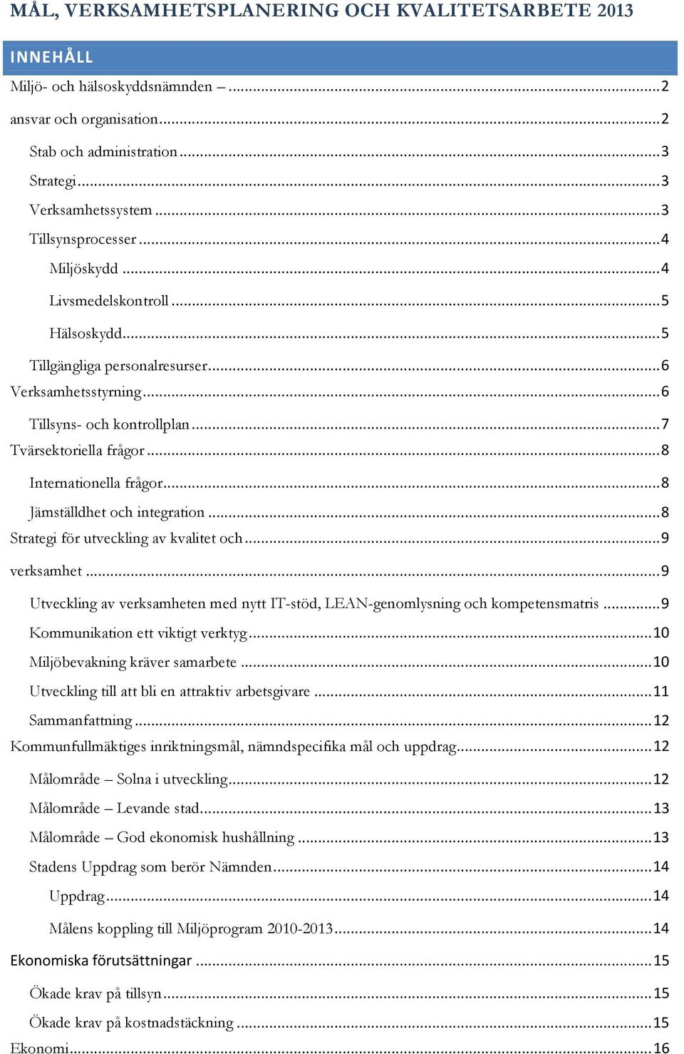.. 8 Internationella frågor... 8 Jämställdhet och integration... 8 Strategi för utveckling av kvalitet och... 9 verksamhet.