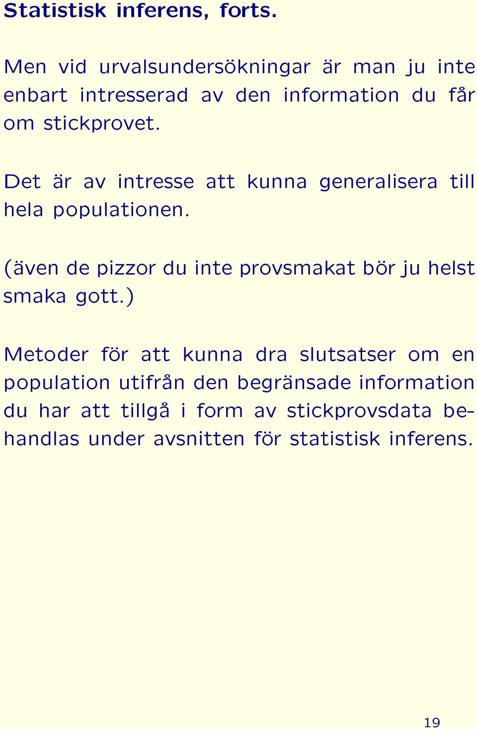 Det är av intresse att kunna generalisera till hela populationen.