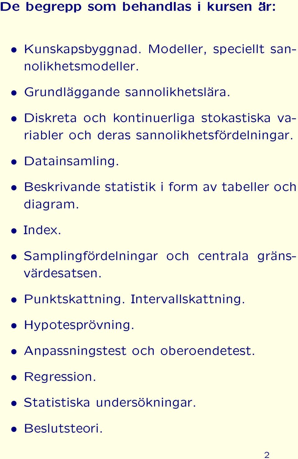 Datainsamling. Beskrivande statistik i form av tabeller och diagram. Index.