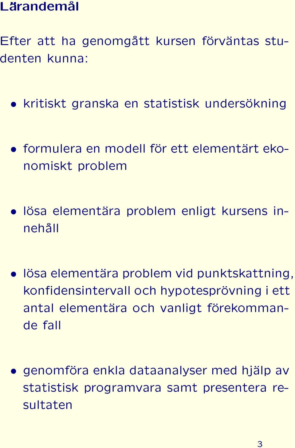 elementära problem vid punktskattning, kondensintervall och hypotesprövning i ett antal elementära och vanligt