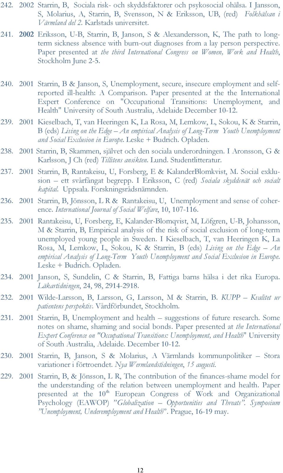 Paper presented at the third International Congress on Women, Work and Health, Stockholm June 2-5. 240.